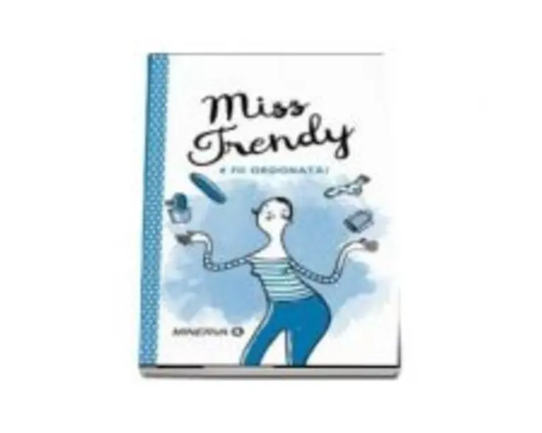 Miss Trendy. Fii ordonata!