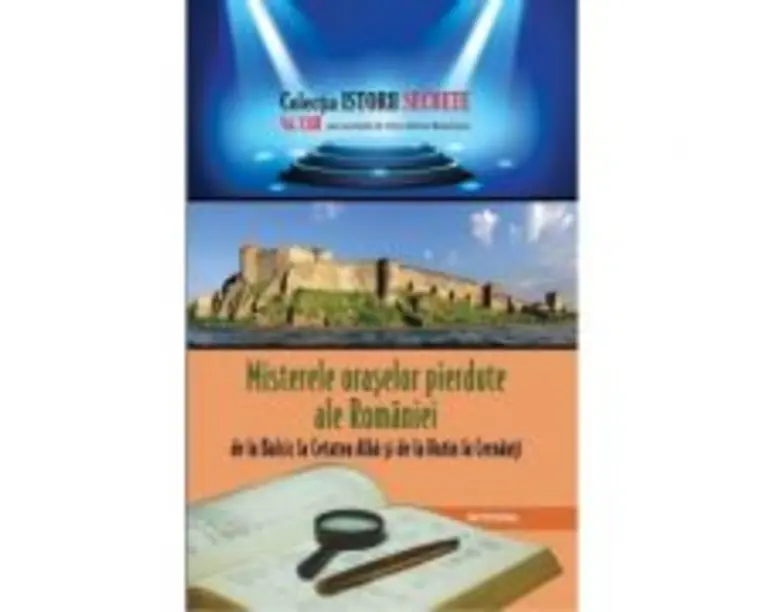 Misterele oraselor pierdute ale Romaniei, de la Balcic la Cetatea Alba si de la Hotin la Cernauti - Dan-Silviu Boerescu