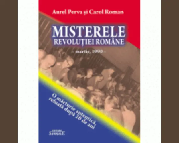 Misterele Revolutiei romane - Aurel Perva, Carol Roman