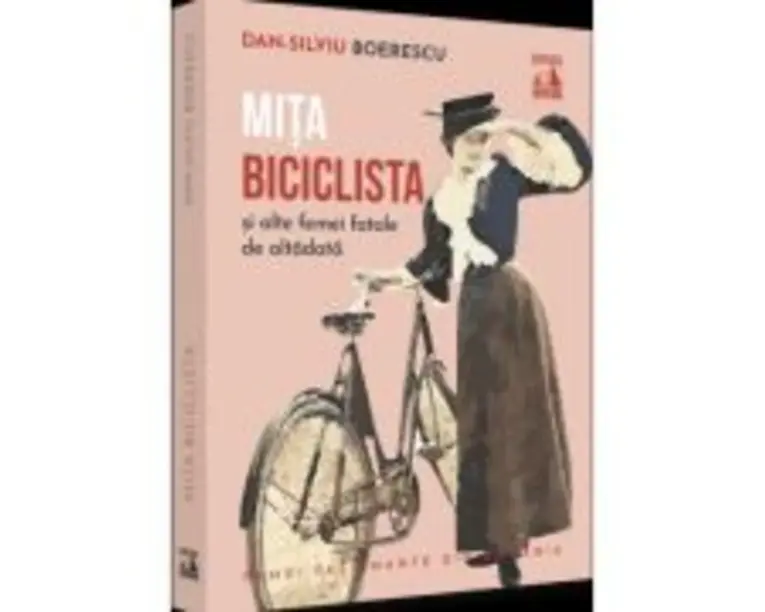 Mita Biciclista, femeia fatala de altadata - Dan-Silviu Boerescu