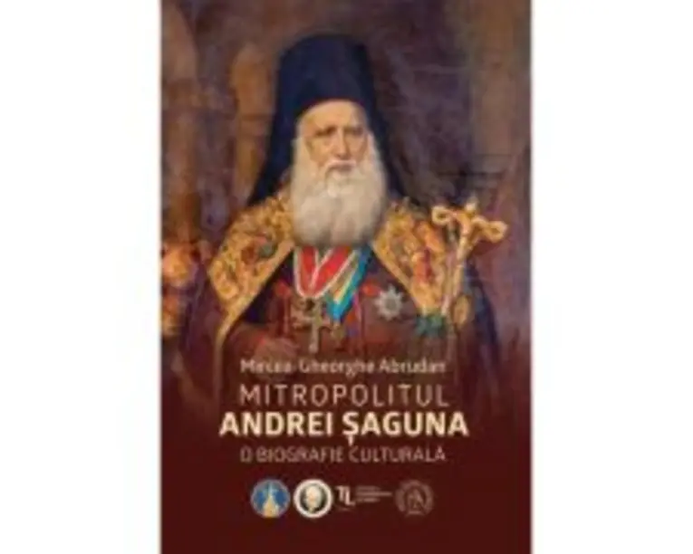Mitropolitul Andrei Saguna. O biografie culturala - Mircea-Gheorghe Abrudan