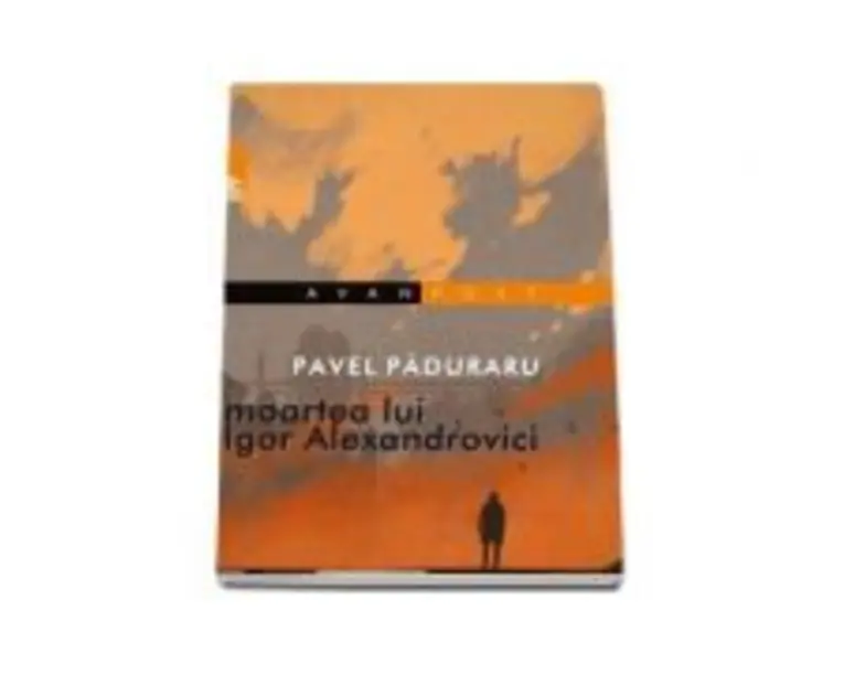 Moartea lui Igor Alexandrovici - Pavel Paduraru