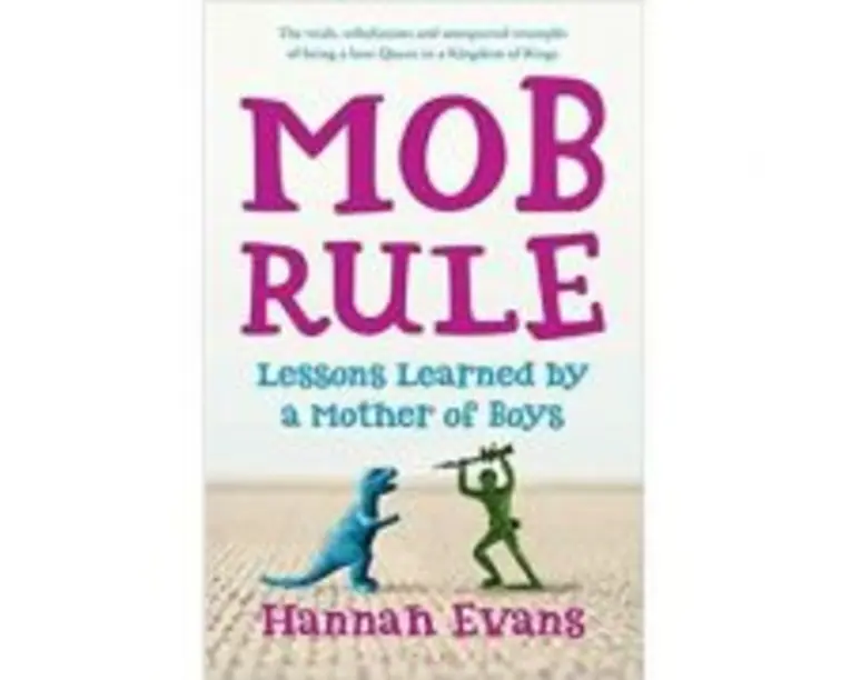 MOB Rule. Lessons Learned by a Mother of Boys - Hannah Evans
