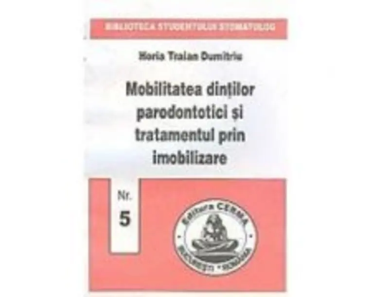 Mobilitatea dintilor parodontotici si tratamentul prin imobilizare - Horia Dumitriu
