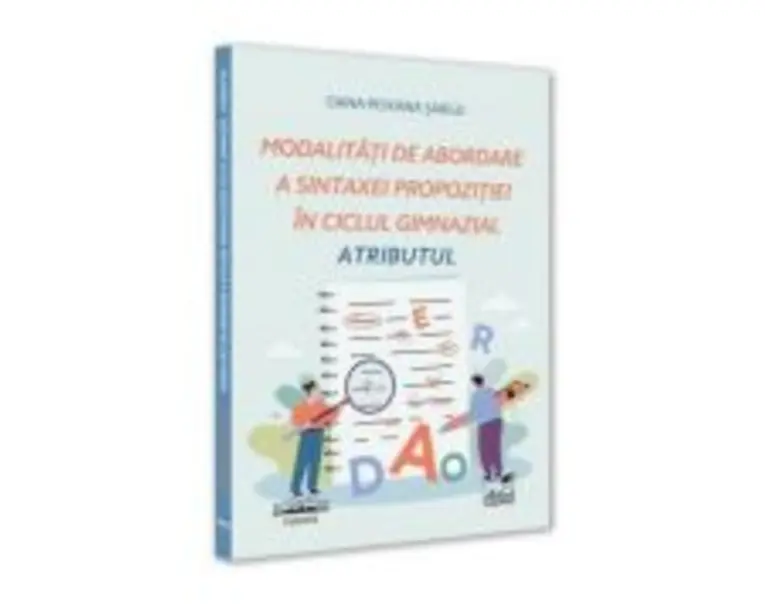 Modalitati de abordare a sintaxei propozitiei in ciclul gimnazial. Atributul - Oana-Roxana Sargu