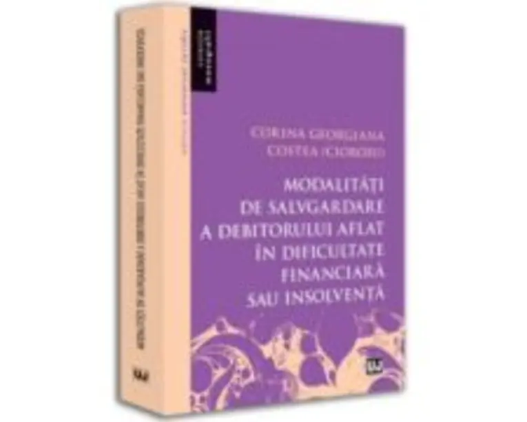 Modalitati de salvgardare a debitorului aflat in dificultate financiara sau insolventa - Corina Georgiana Costea (Cioroiu)