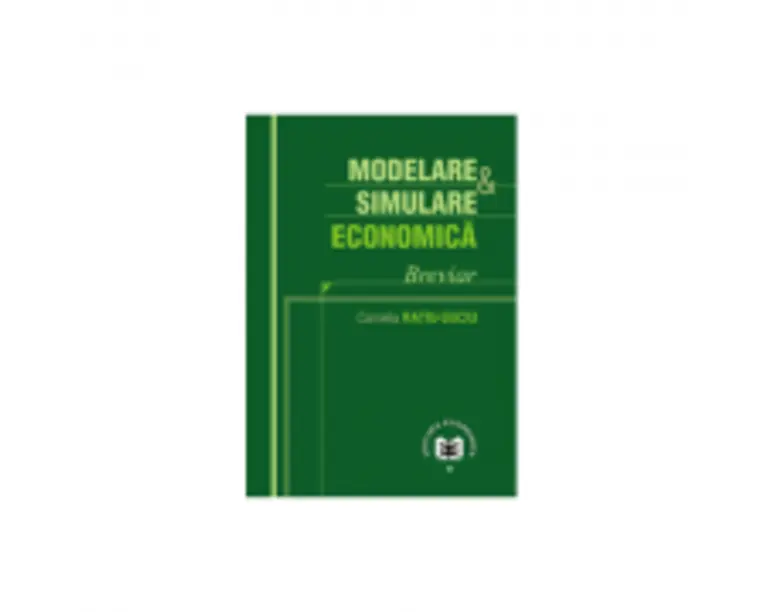 Modelare si simulare economica. Breviar - Camelia Ratiu-Suciu