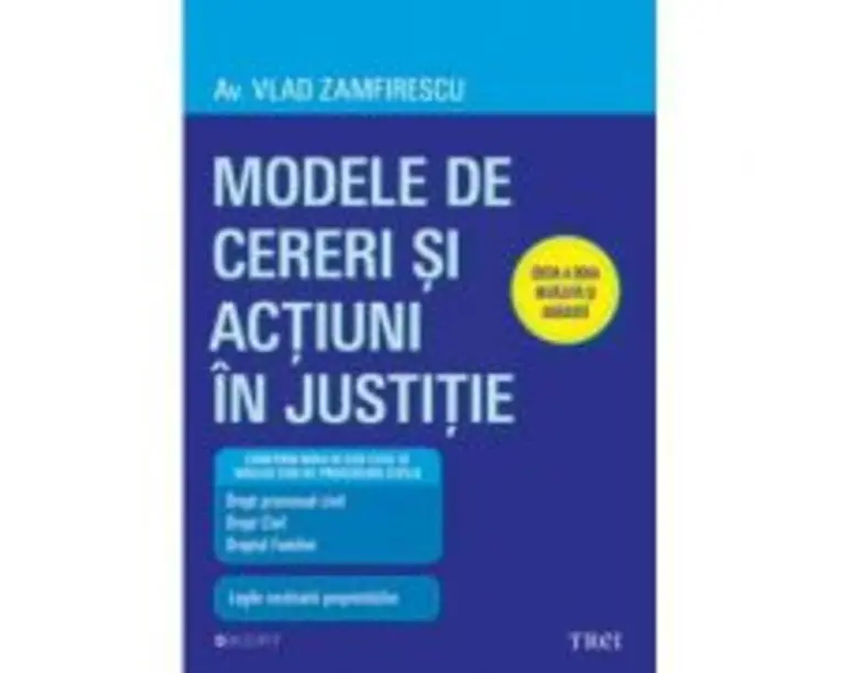 Modele de cereri si actiuni in justitie. Editia a doua revazuta si adaugita - Av. Vlad Zamfirescu