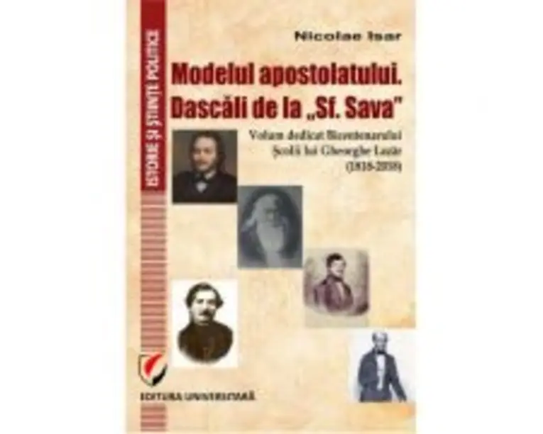 Modelul apostolatului. Dascalii de la "Sf. Sava". Volum dedicat bicentenarului scolii lui Gheorghe Lazar (1818-2018) - Nicolae Isar