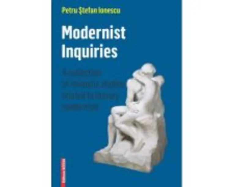 Modernist inquiries. A collection of thematic studies related to literary modernism - Petru Stefan Ionescu