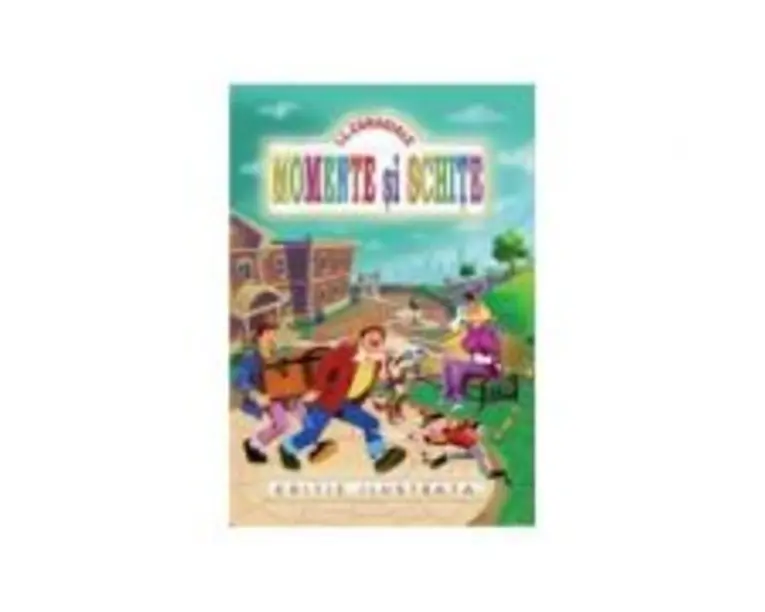 Momente si schite (Editie ilustrata) - Ion Luca Caragiale