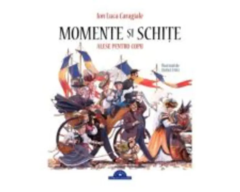 Momente si schite alese pentru copii - Ion Luca Caragiale