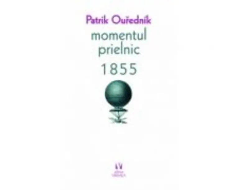Momentul prielnic. 1855 - Patrik Ourednik