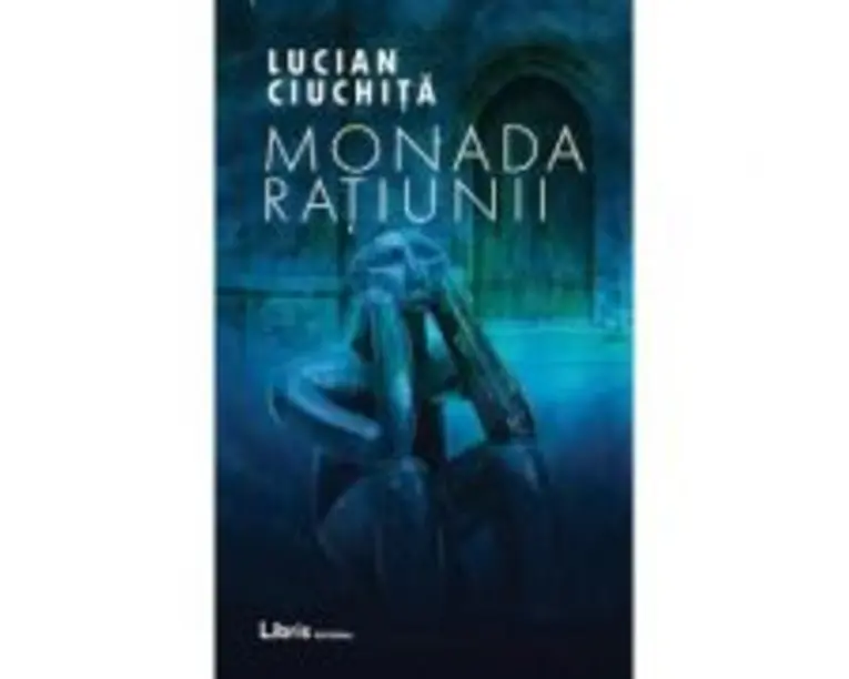 Monada Ratiunii - Lucian Ciuchita
