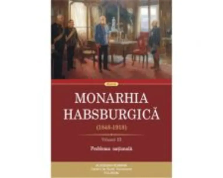 Monarhia Habsburgica (1848-1918). Volumul 3. Problema nationala