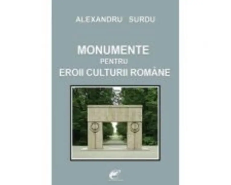 Monumente pentru eroii culturii romane  Alexandru Surdu