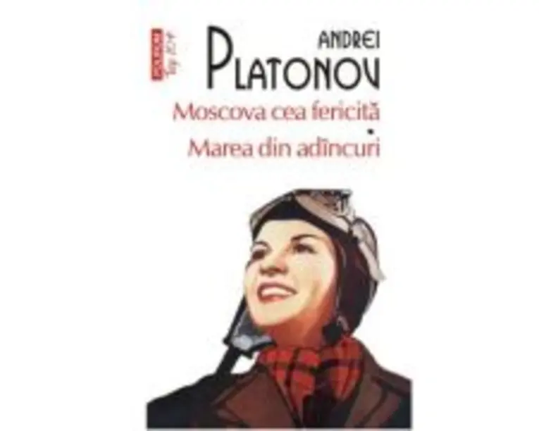 Moscova cea fericita - Marea din adancuri (editie de buzunar) - Andrei Platonov