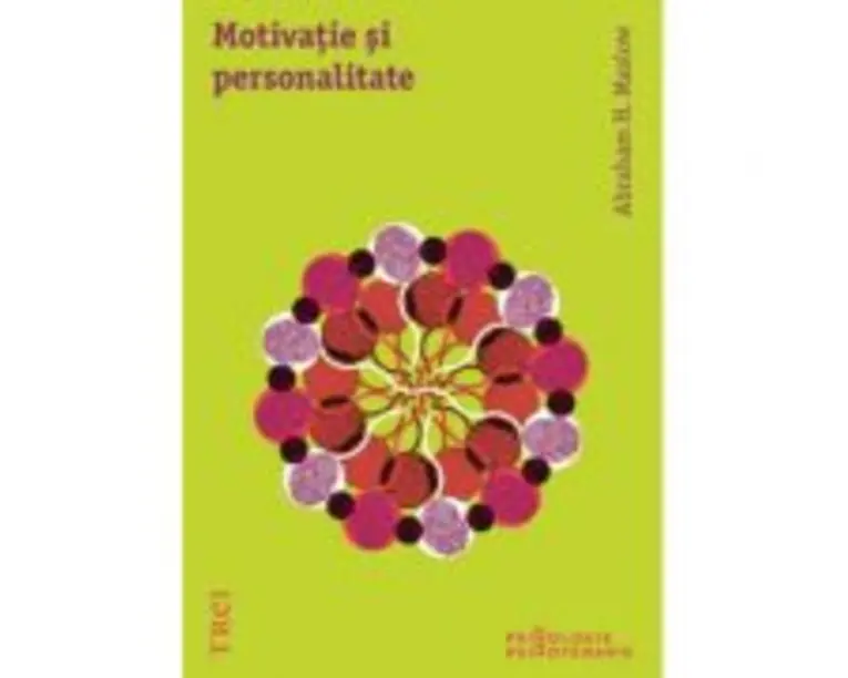 Motivatie si personalitate - Abraham H. Maslow. Traducere de Andreea Rasuceanu