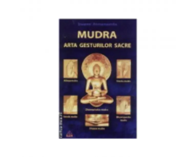 MUDRA, ARTA GESTURILOR SACRE - Swami Atmananda
