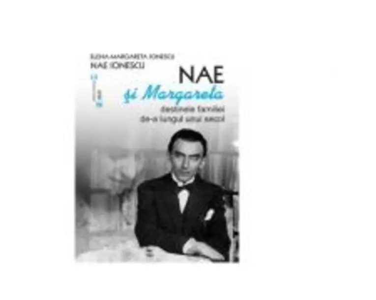 Nae si Margareta. Destinele familiei de-a lungul unui secol - Anca Irina Ionescu