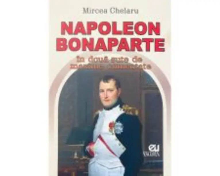 Napoleon Bonaparte in doua sute de maxime comentate - Mircea Chelaru