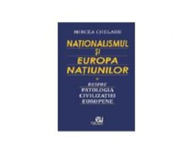 Nationalismul si Europa Natiunilor - Mircea Chelaru