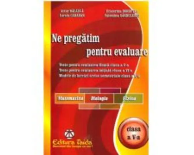 Ne pregatim pentru evaluare Clasa a 5-a Matematica. Biologie. Fizica - Valentina Sandulescu