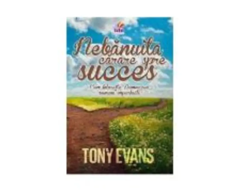 Nebanuita carare spre succes. Cum foloseste Dumnezeu oameni imperfecti - Tony Evans
