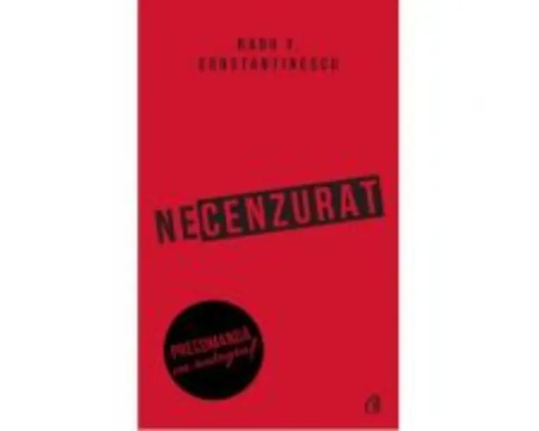 Necenzurat. Editia a III-a - Radu F. Constantinescu