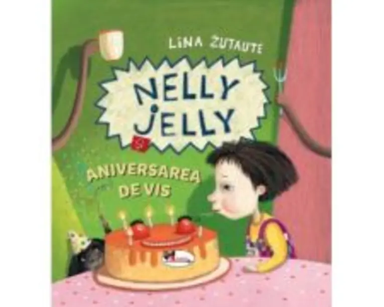 Nelly Jelly si aniversarea de vis - Lina Zutaute
