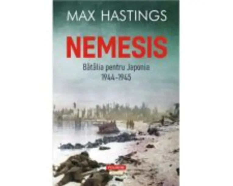 Nemesis. Batalia pentru Japonia, 1944-1945 - Max Hastings