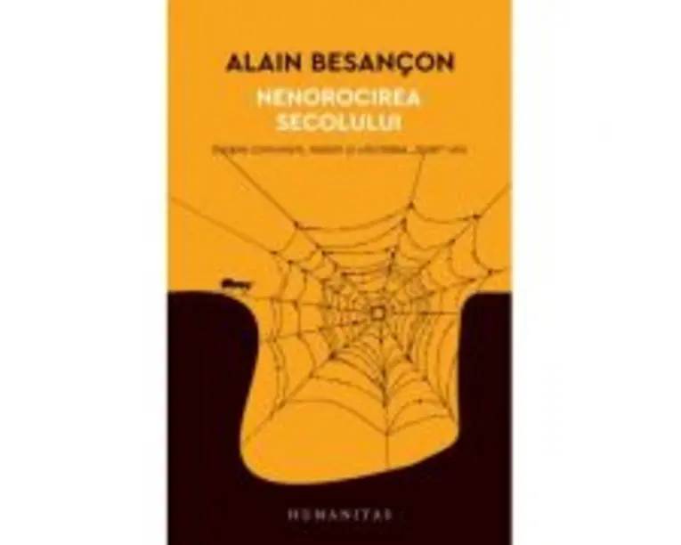 Nenorocirea secolului. Despre comunism, nazism si unicitatea „Soah“-ului - Alain Besancon
