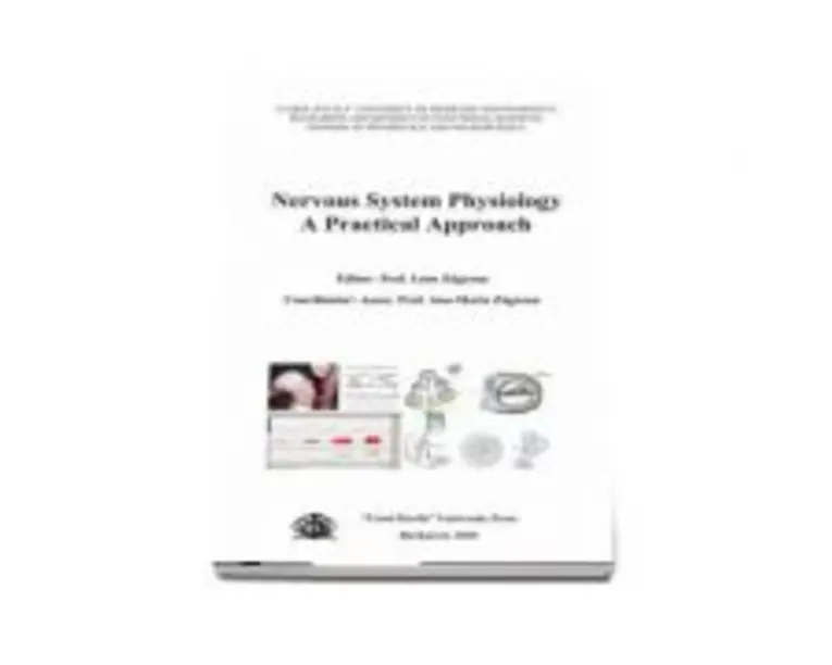 Nervous system physiology. A practical approach - Ana-Maria Zagrean