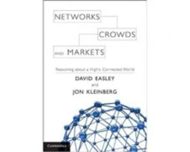 Networks, Crowds, and Markets: Reasoning about a Highly Connected World - David Easley, Jon Kleinberg