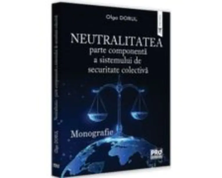 Neutralitatea - parte componenta a sistemului de securitate colectiva. Monografie - Olga Dorul