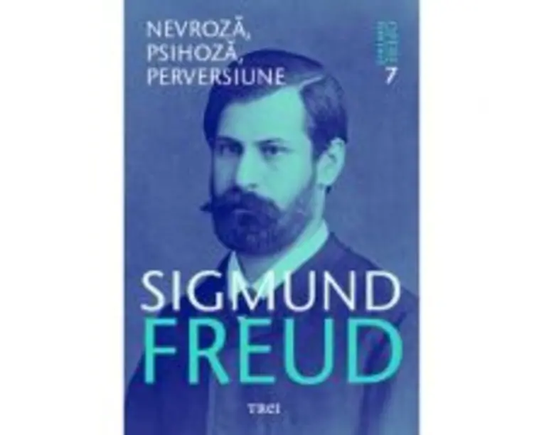 Nevroza, psihoza, perversiune - Opere Esentiale, vol. 7 - Sigmund Freud
