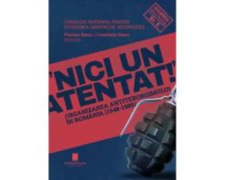 Nici un atentat!. Organizarea antiterorismului in Romania (1948-1989) - Florian Banu, Luminita Banu