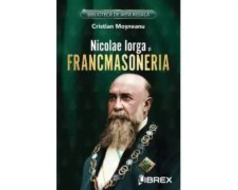 Nicolae Iorga si Francmasoneria - Cristian Mosneanu
