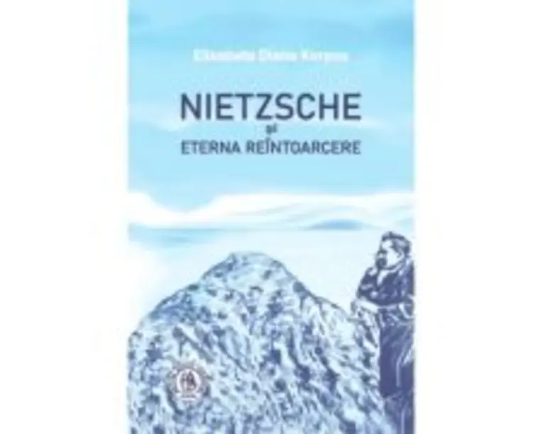 Nietzsche si Eterna Reintoarcere - Elisabeta Diana Korpos