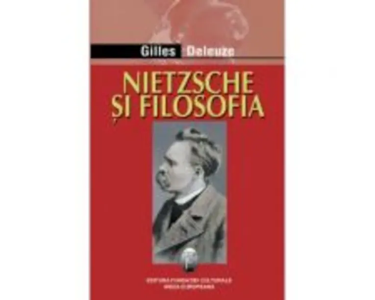 Nietzsche si filosofia - Gilles Deleuze