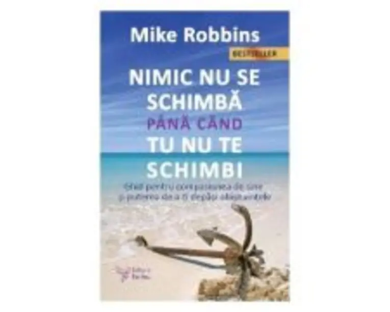 Nimic nu se schimba pana cand tu nu te schimbi - Mike Robbins