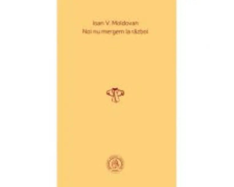 Noi nu mergem la razboi - Ioan V. Moldovan