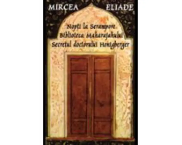 Nopti la Serampore. Secretul doctorului Honigberger. Biblioteca Maharajahului - Mircea Eliade