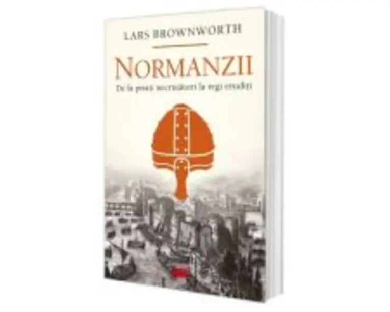 Normanzii. De la pirati necrutatori la regi eruditi - Lars Brownworth