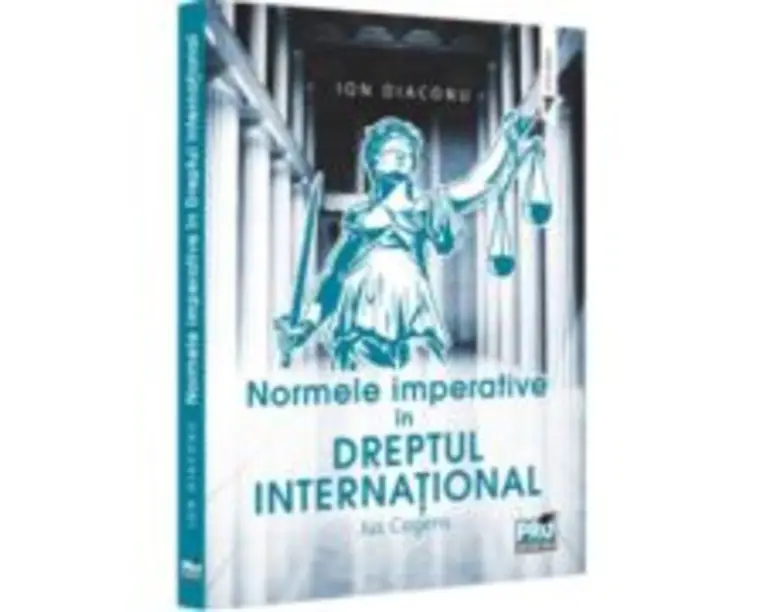 Normele imperative in dreptul international. Jus Cogens - Ion Diaconu