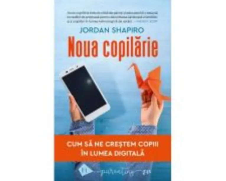 Noua copilarie. Cum sa ne crestem copiii in lumea digitala - Jordan Shapiro
