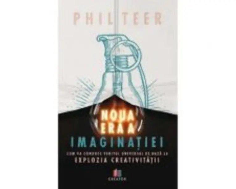 Noua era a imaginatiei - Phil Teer
