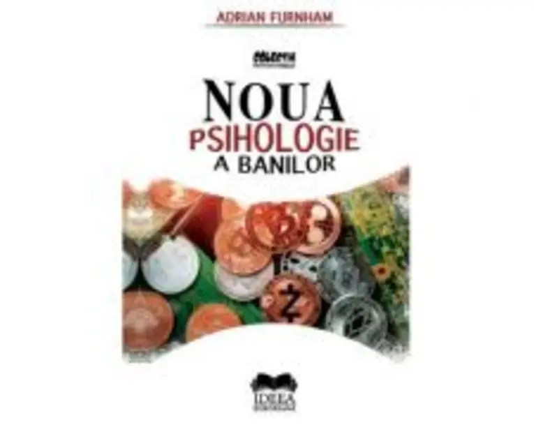 Noua psihologie a banilor - Adrian Furnham