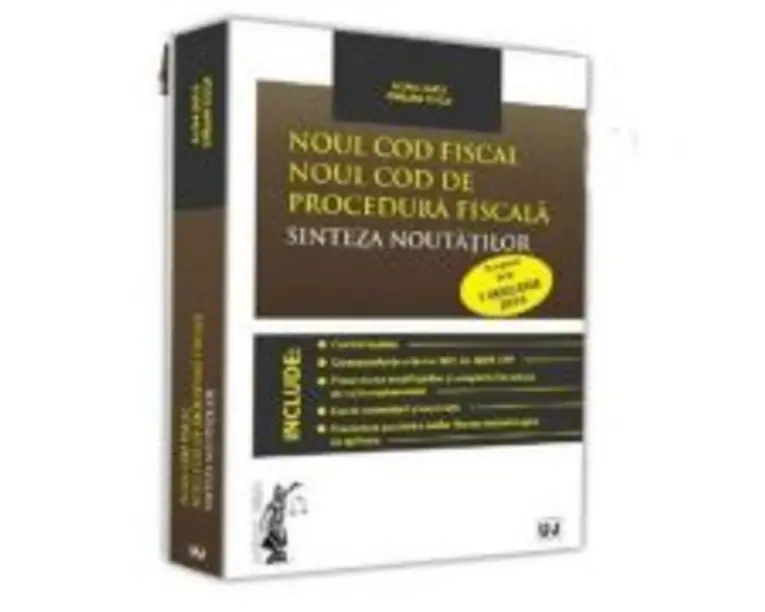 Noul Cod fiscal. Noul Cod de procedura fiscala. Sinteza noutatilor 1 Ianuarie 2016 - Emilian Duca, Alina Duca