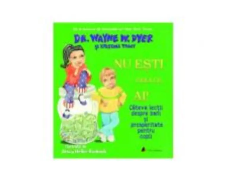 Nu esti ceea ce ai! Cateva lectii despre bani si prosperitate pentru copii - Wayne W. Dyer